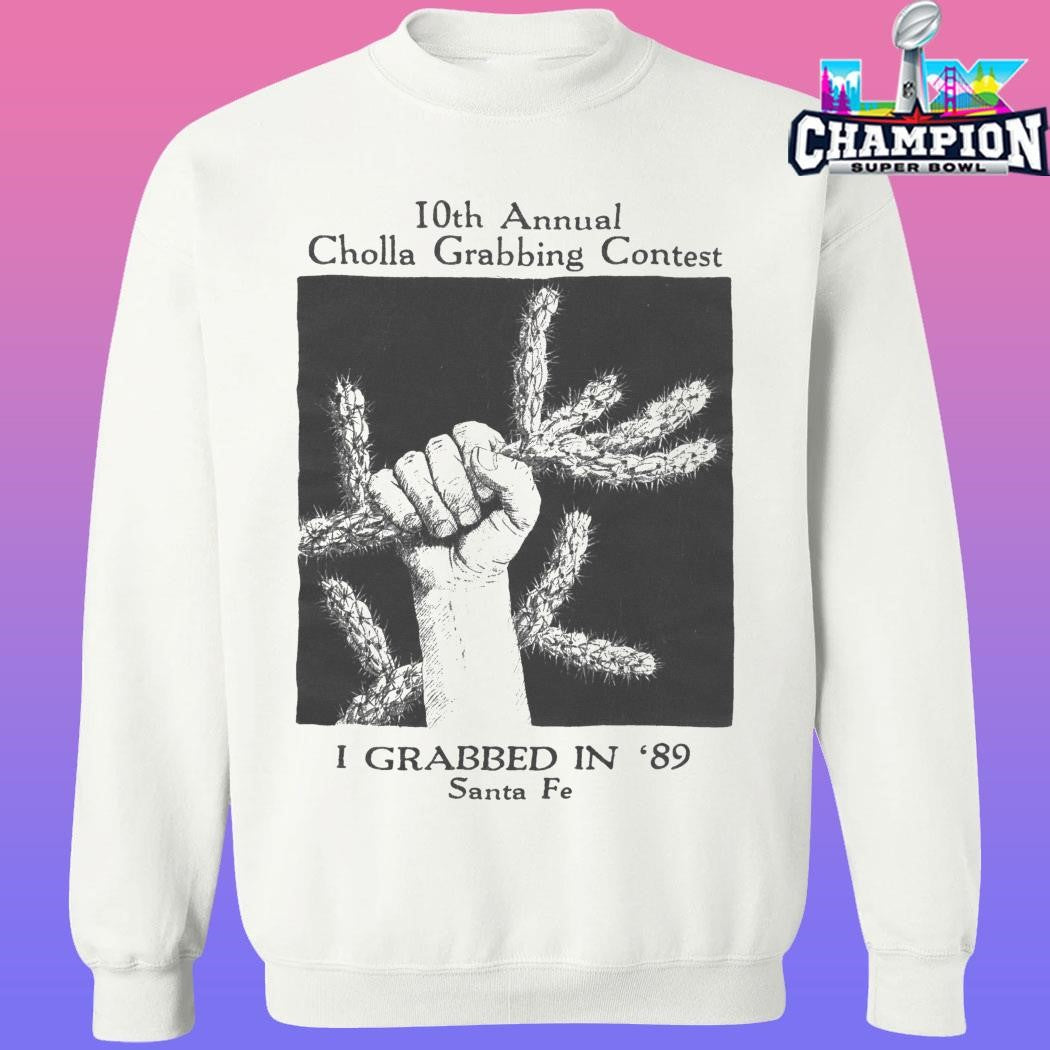 10th Annual Cholla Grabbing Contest I Grabbed In 89 Shirt