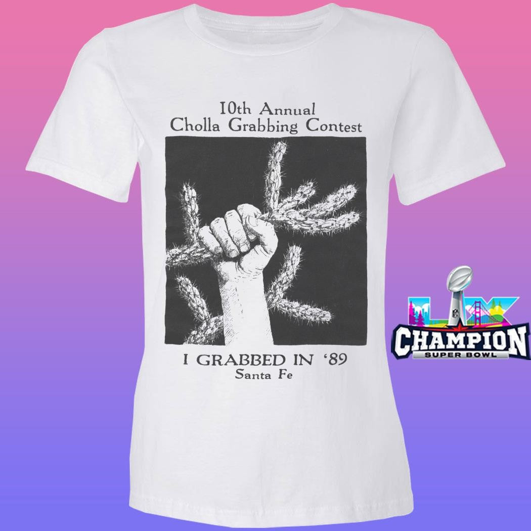 10th Annual Cholla Grabbing Contest I Grabbed In 89 Shirt