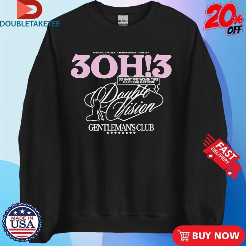 3OH!3 Double Vision Gentleman’s Club Bringing The Best Colorado Has To Offer So Many Fine Women That Your Head Is Spinnin’ Shirts
