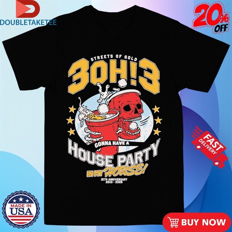 3Oh!3 Streets Of Gold House Party In My House 15th Anniversary 2010 2025 Shirts