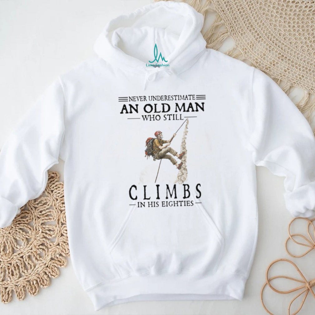 Never Underestimate An Old Man Who Still Climbs In His Eighties T Shirt