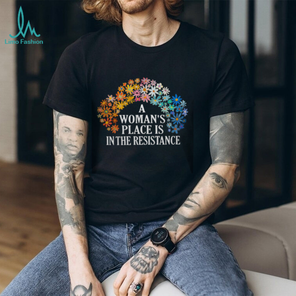 A Woman’s Place Is In The Resistance Floral Feminist T Shirt