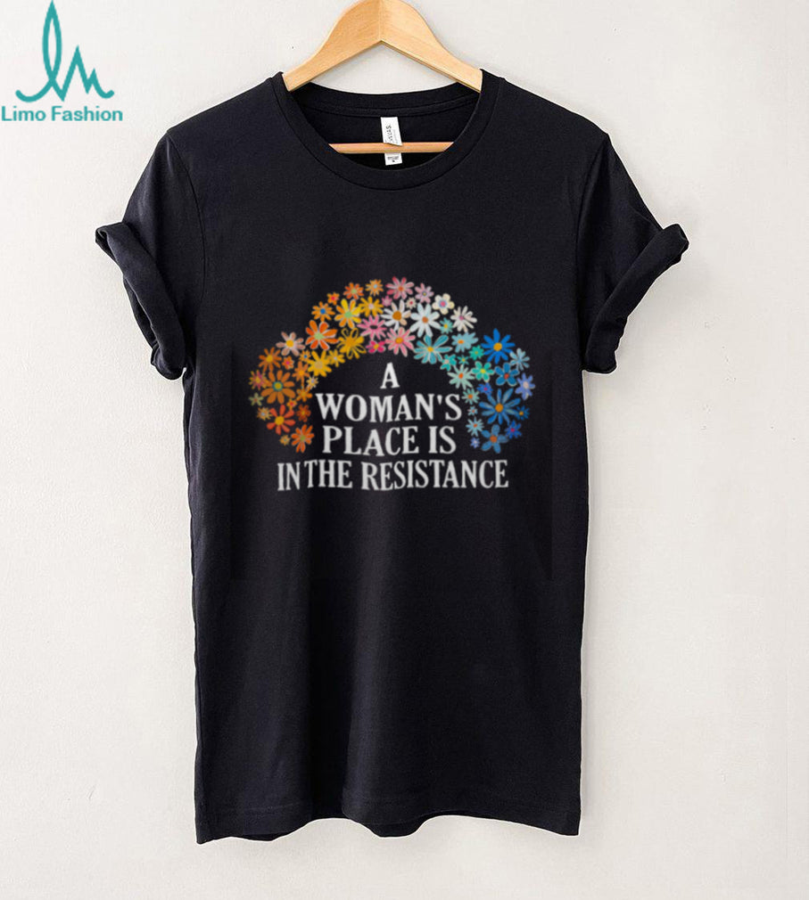 A Woman’s Place Is In The Resistance Floral Feminist T Shirt