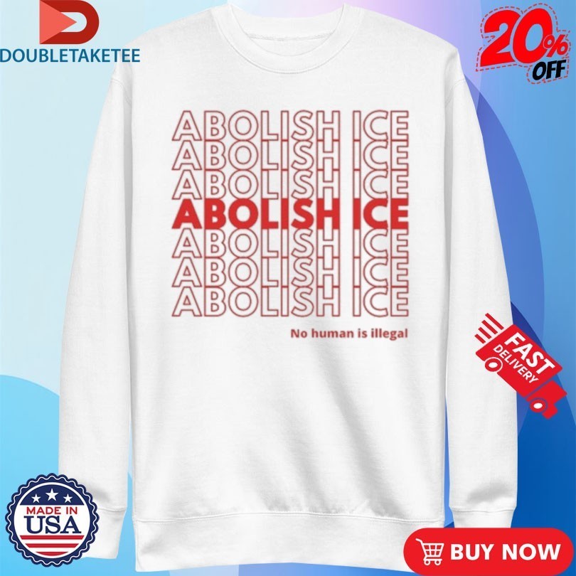 Abolish Ice No Human Is Illegal Shirts
