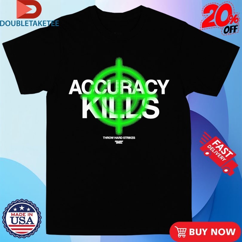 Accuracy Kills Throw Hard Strikes Project Spiral Shirts