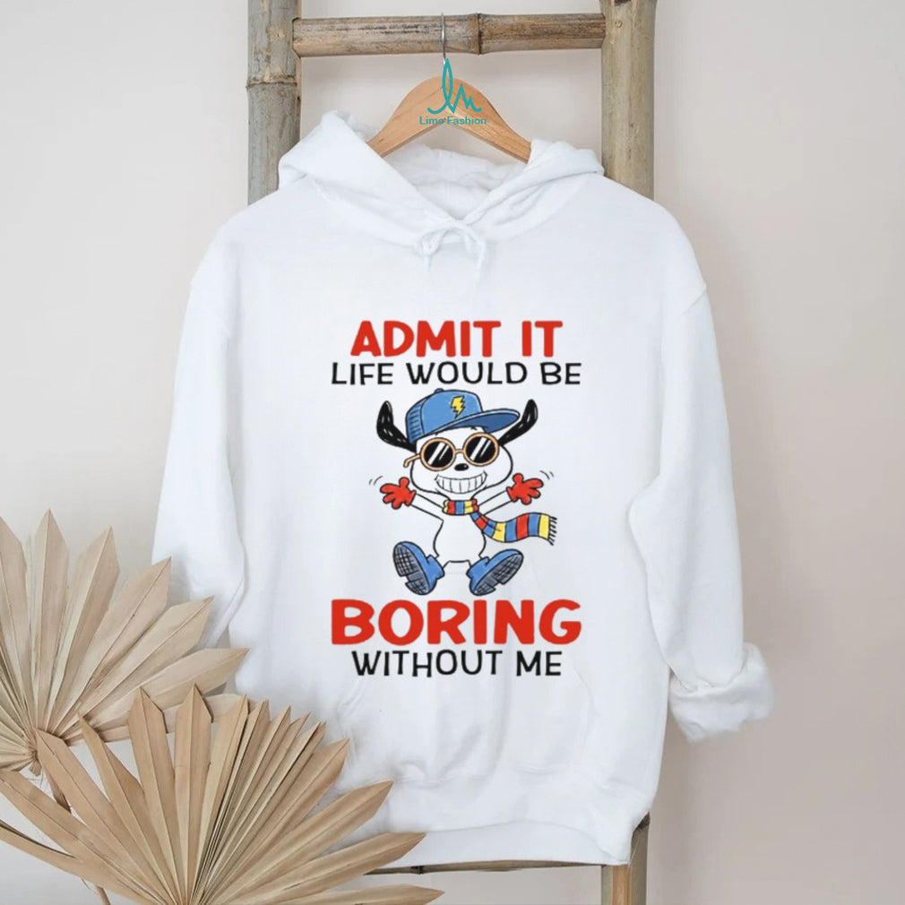 Admit It Life Would Be Boring Without Me Funny Cartoon Dog Tee