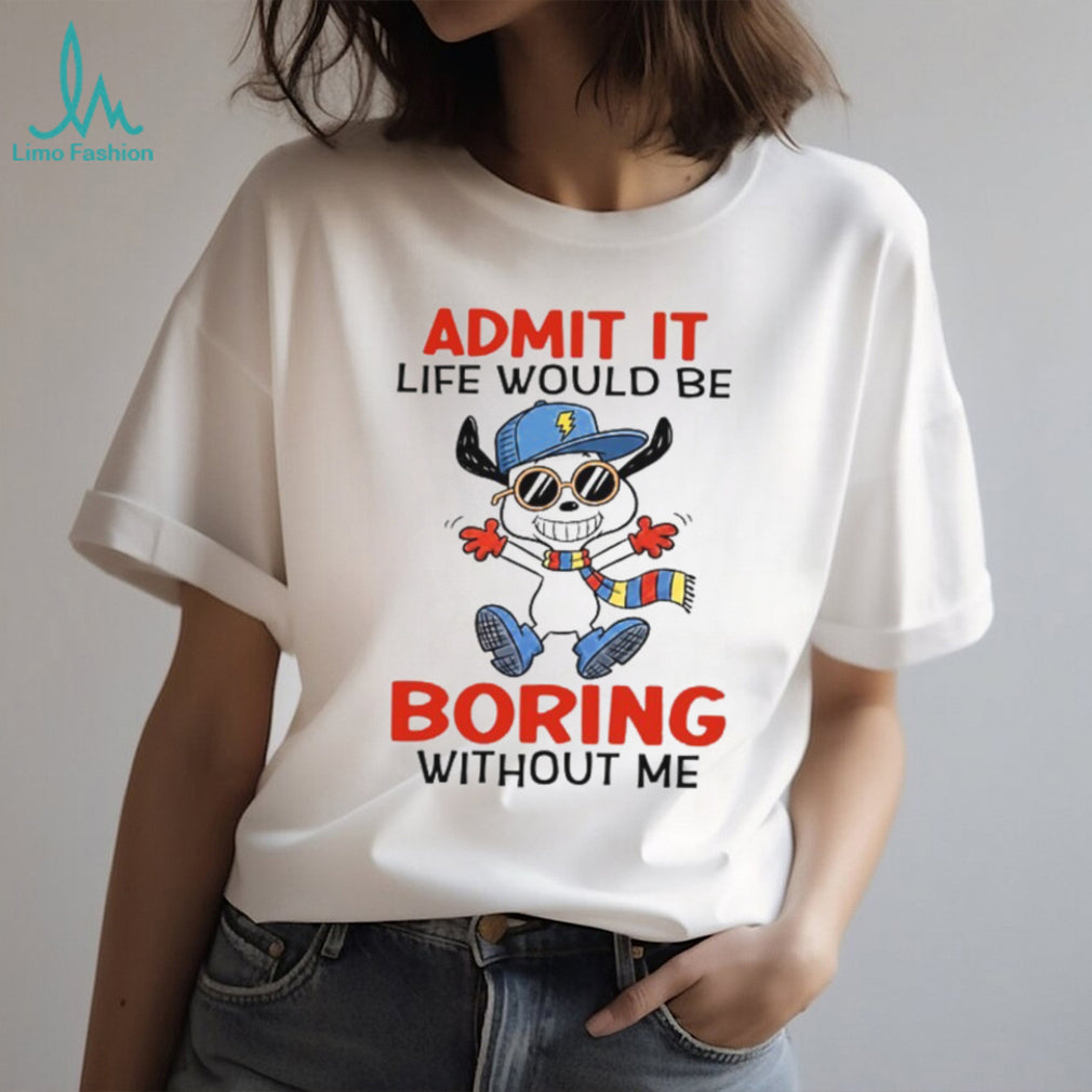Admit It Life Would Be Boring Without Me Funny Cartoon Dog Tee