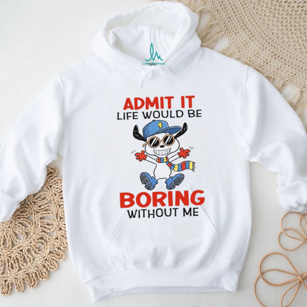 Admit It Life Would Be Boring Without Me Funny Cartoon Dog Tee