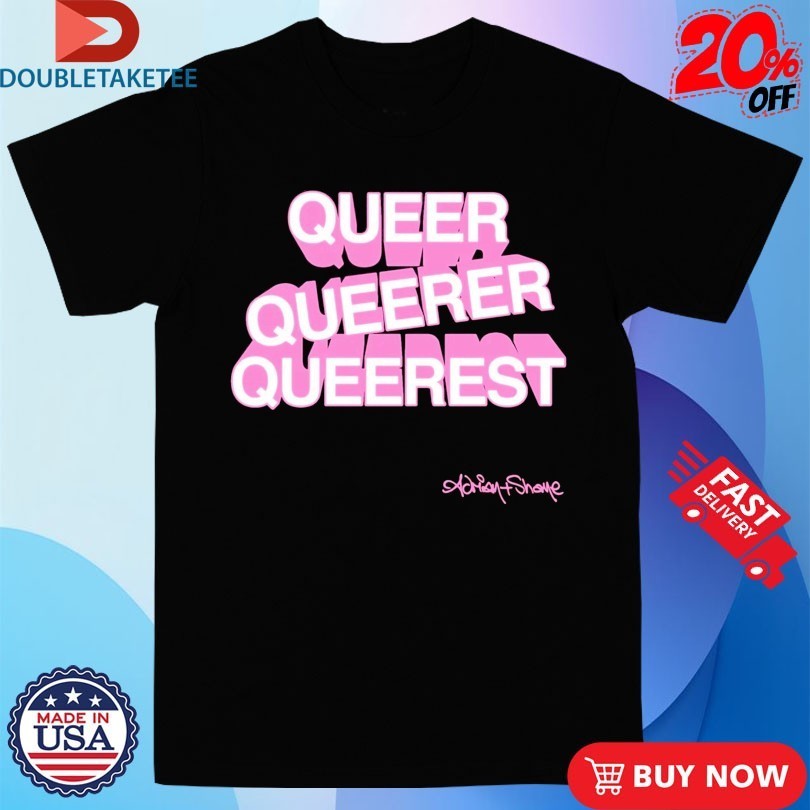 Adrian+Shane Queer Queerer Queerest Shirts