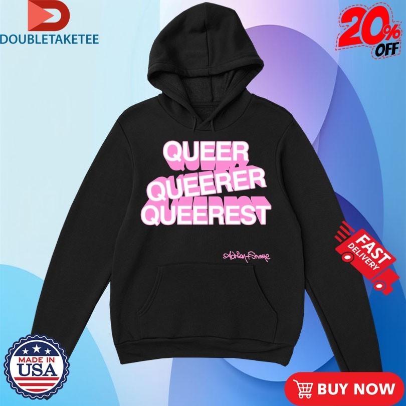 Adrian+Shane Queer Queerer Queerest Shirts