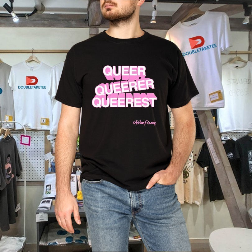 Adrian+Shane Queer Queerer Queerest Shirts