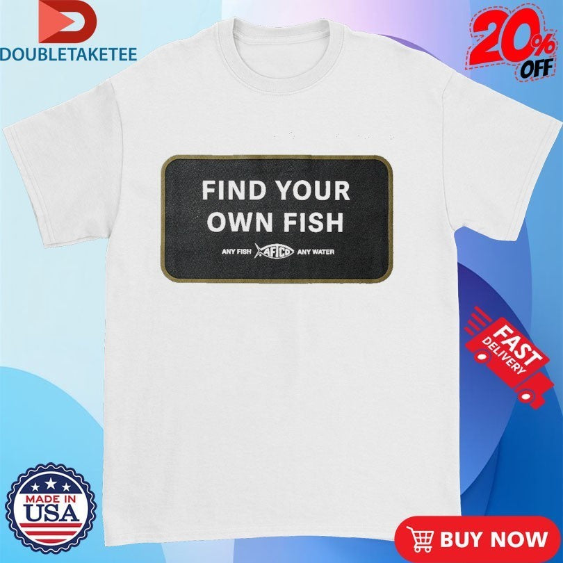 Aftco Find Your Own Fish Any Fish Any Water Shirts