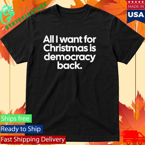 All I Want For Christmas Is Democracy Back Shirt