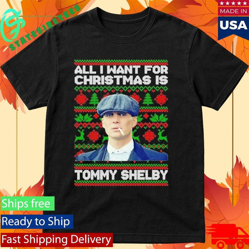 All I Want For Christmas Is Tommy Shelby Peaky Blinders Christmas Shirt