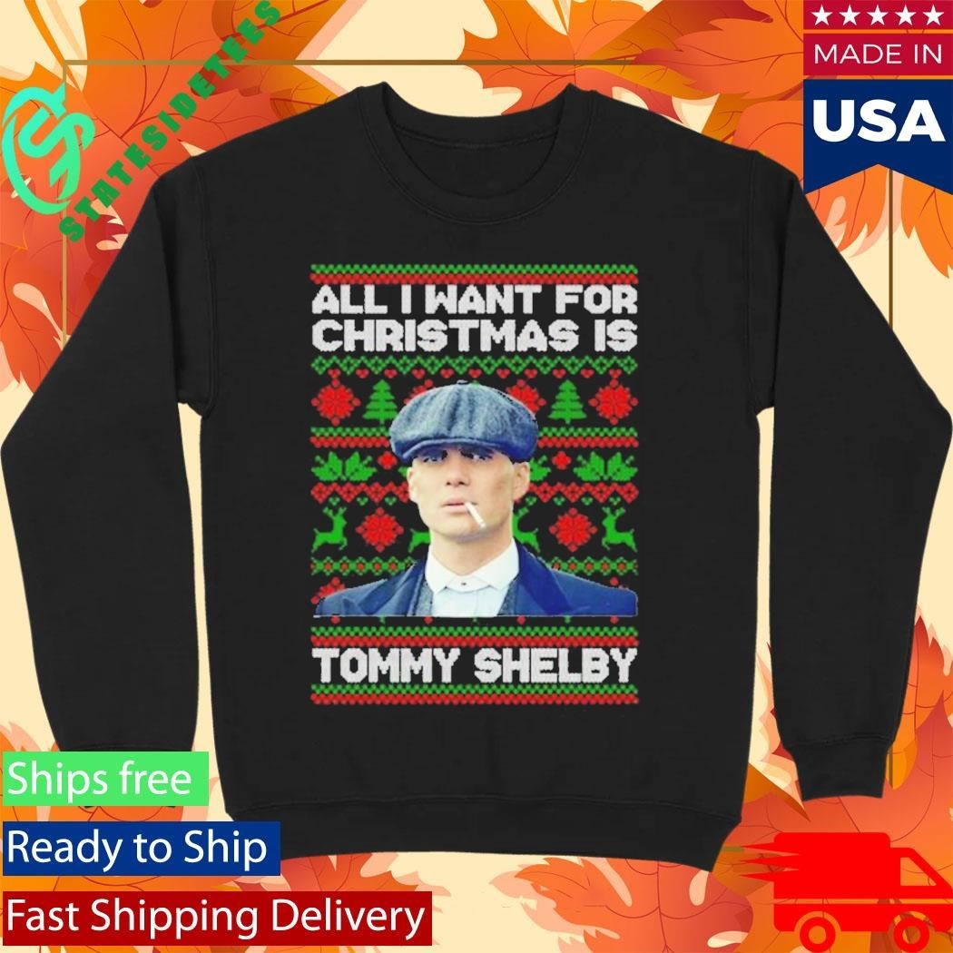 All I Want For Christmas Is Tommy Shelby Peaky Blinders Christmas Shirt