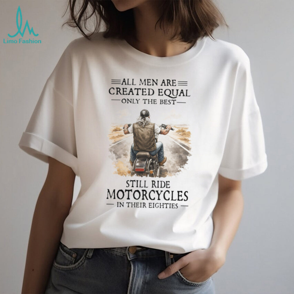 All Men Are Created Equal Only The Best Still Ride Motorcycles In Their Eighties