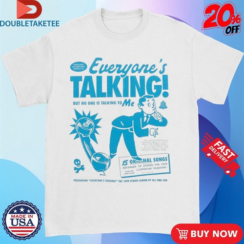 All Time Low Everyone’s Talking But No One Is Talking To Me Shirts