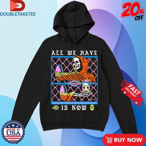 All We Have Is Now Hourglass Shirts