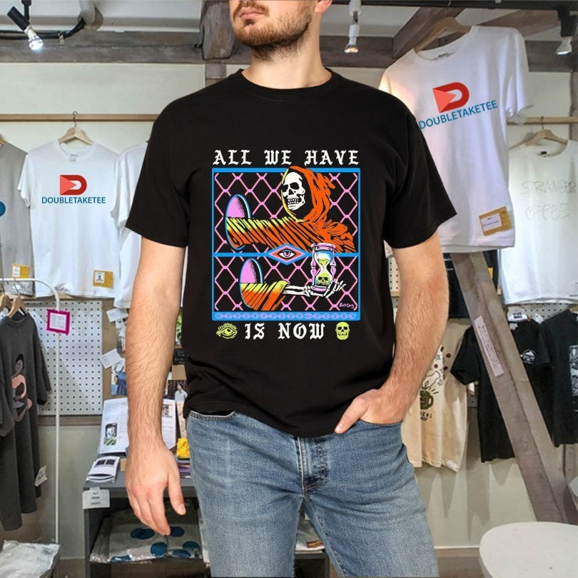 All We Have Is Now Hourglass Shirts