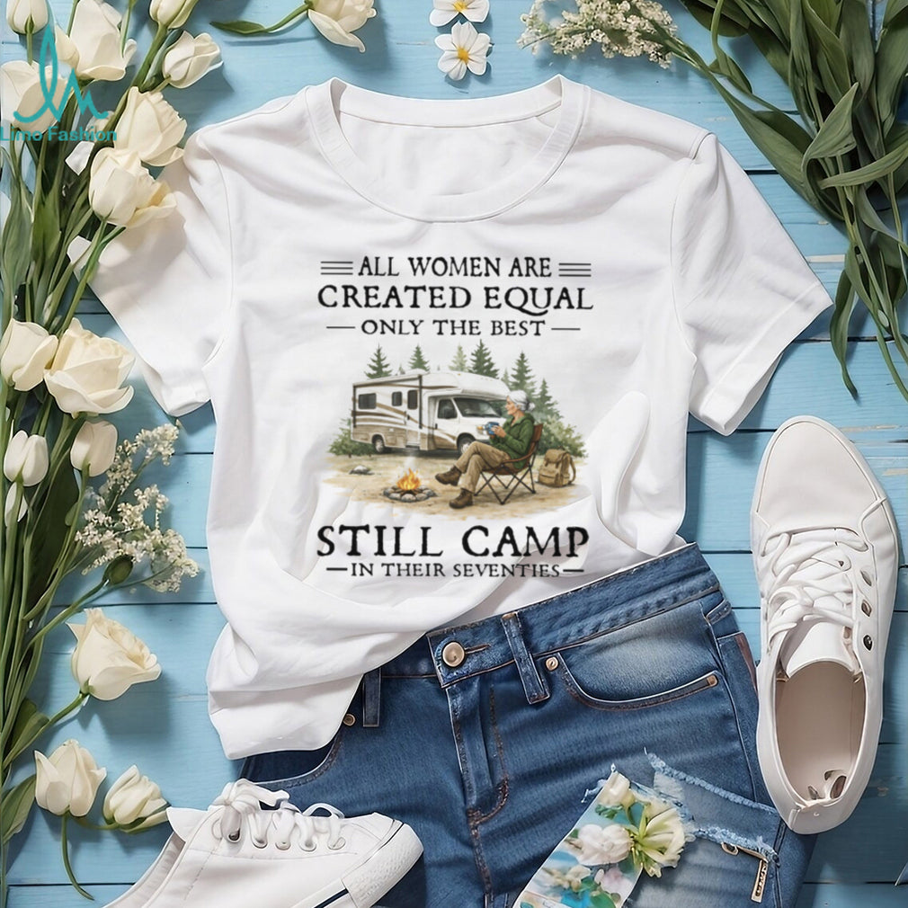 All Women Created Equal Only Best Camp In Seventies RV T Shirt