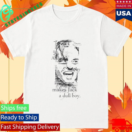All Work and No Play Makes Jack a Dull Boy Shirt