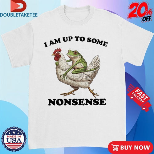 Am Up To Some Nonsense Frog Riding A Chicken Shirts