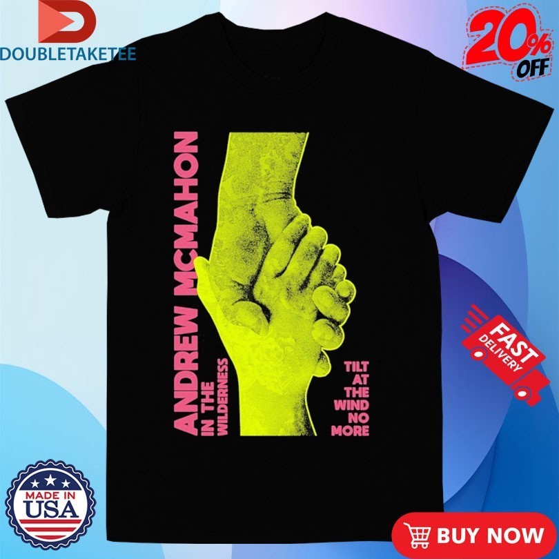 Andrew Mcmahon In The Wilderness Tilt At The Wind No More Hands Shirts