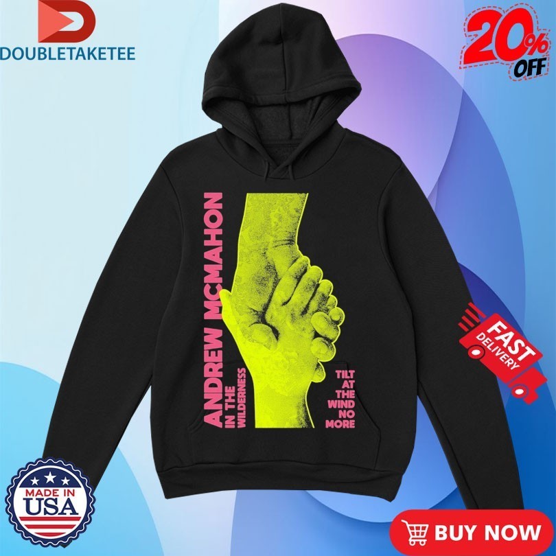 Andrew Mcmahon In The Wilderness Tilt At The Wind No More Hands Shirts