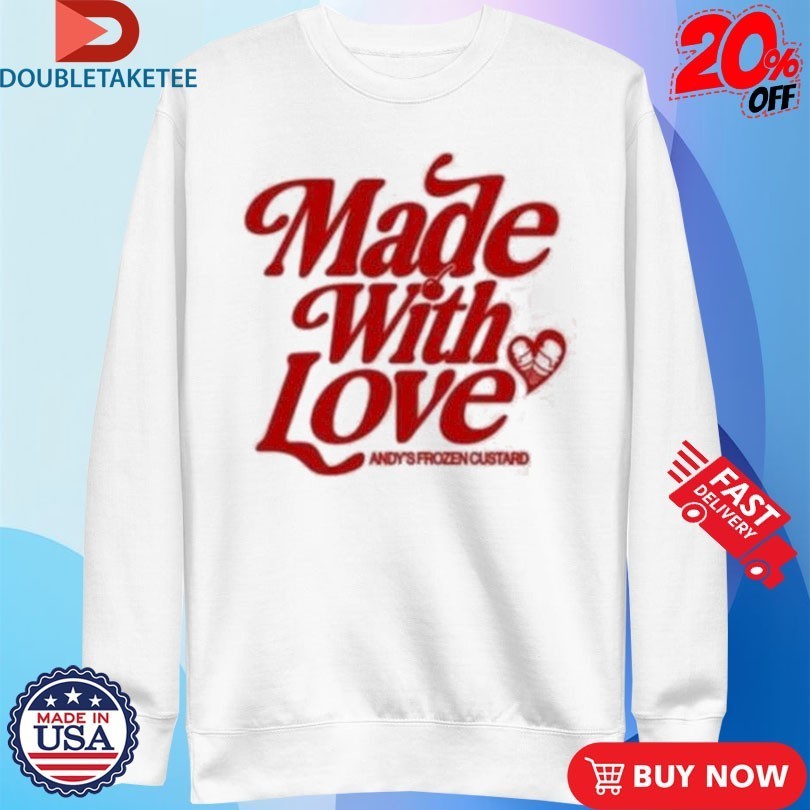 Andy’s Frozen Custard Made With Love Shirts