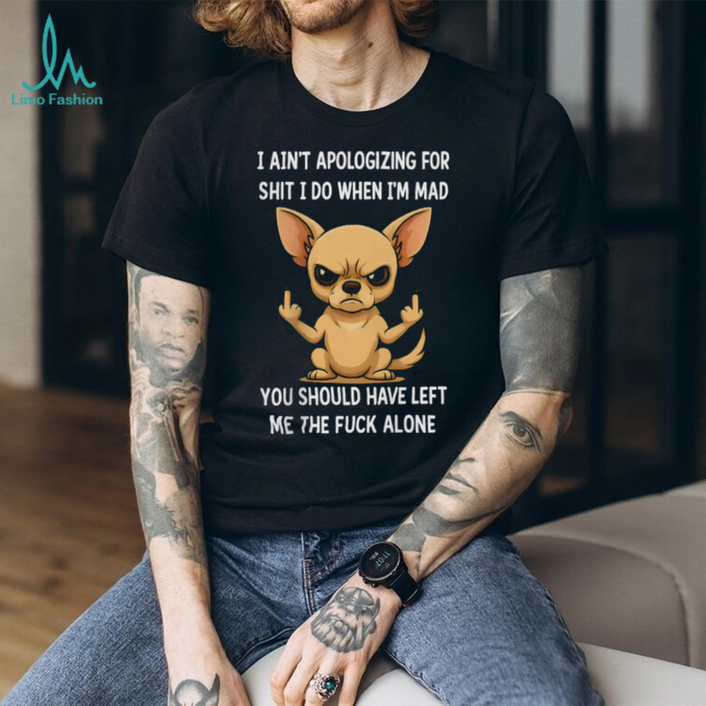 Angry Chihuahua Middle Finger I Ain’t Apologizing Funny T Shirt