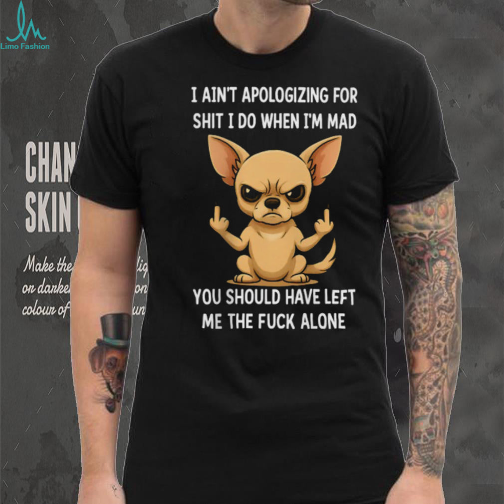 Angry Chihuahua Middle Finger I Ain’t Apologizing Funny T Shirt