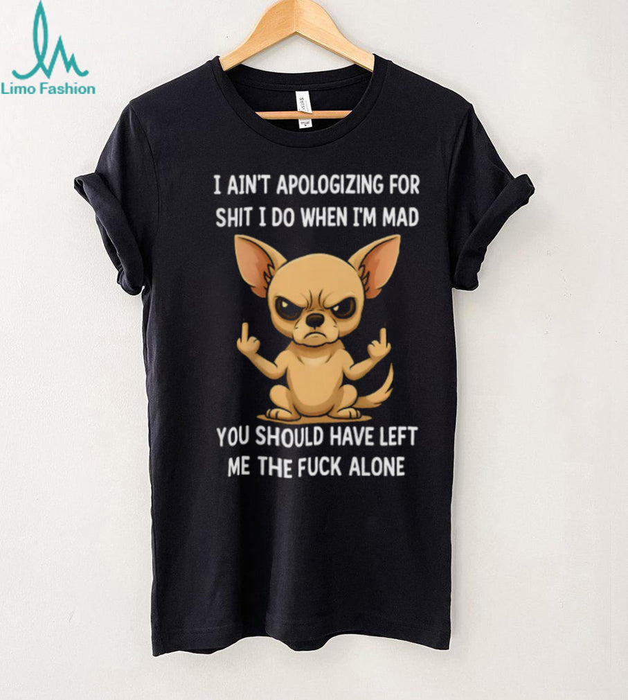 Angry Chihuahua Middle Finger I Ain’t Apologizing Funny T Shirt