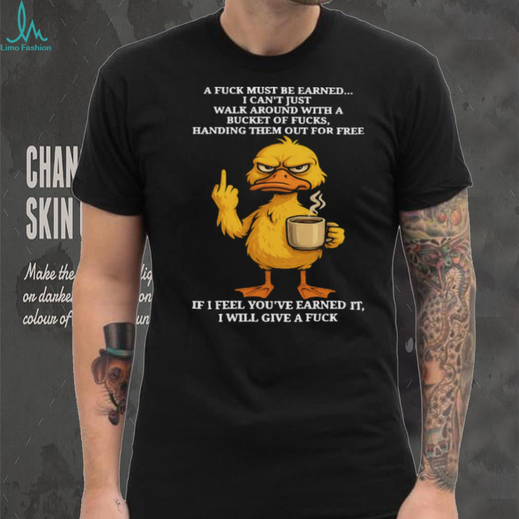 Angry Duck Earned My Respect Sarcastic Middle Finger Shirt