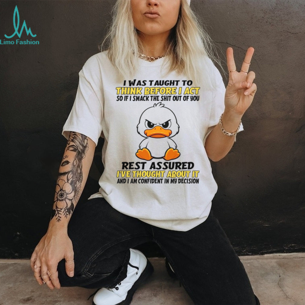 Angry Duck Think Before I Act Sarcastic Humor White T Shirt