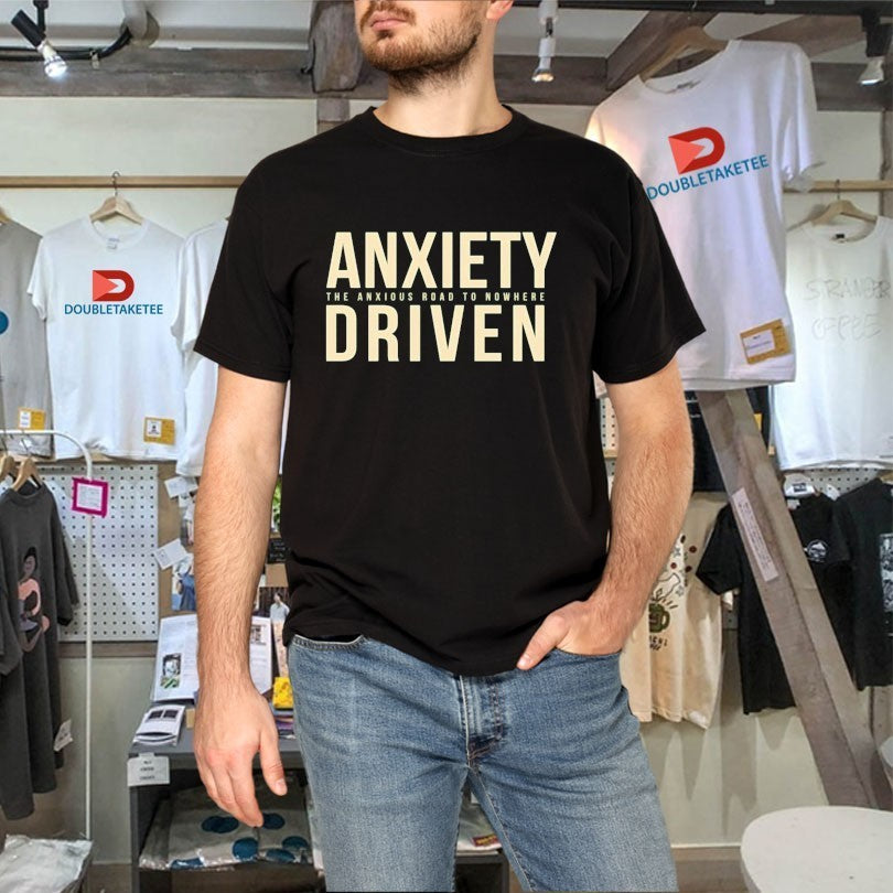 Anxiety Driven The Anxious Road To Nowhere Shirts