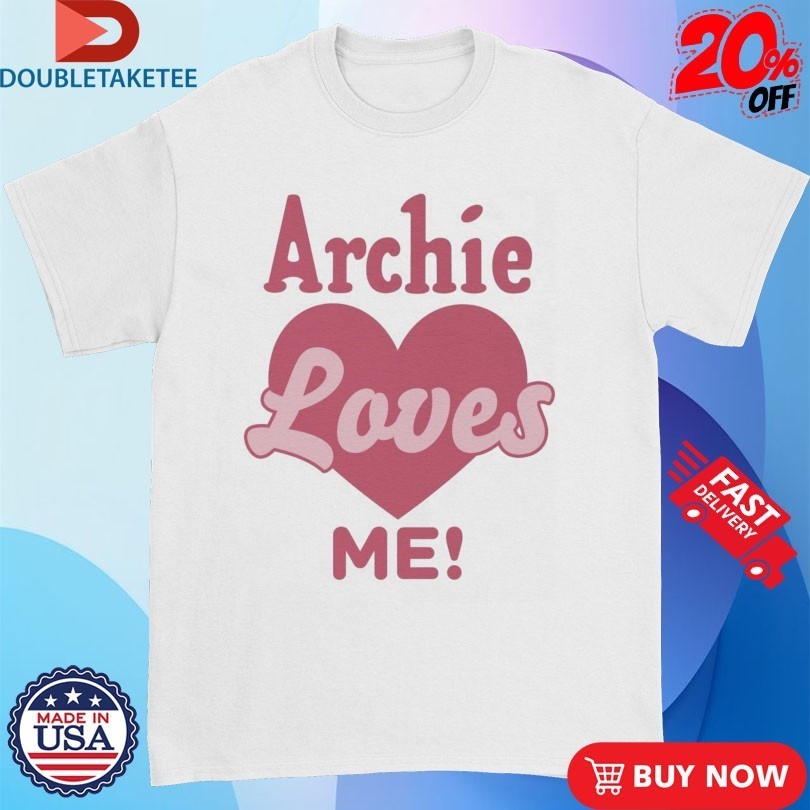 Archie Loves Me! Shirts