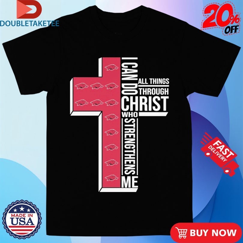 Arkansas Razorbacks I Can Do All Things Through Christ Who Strengthen Me T-shirts