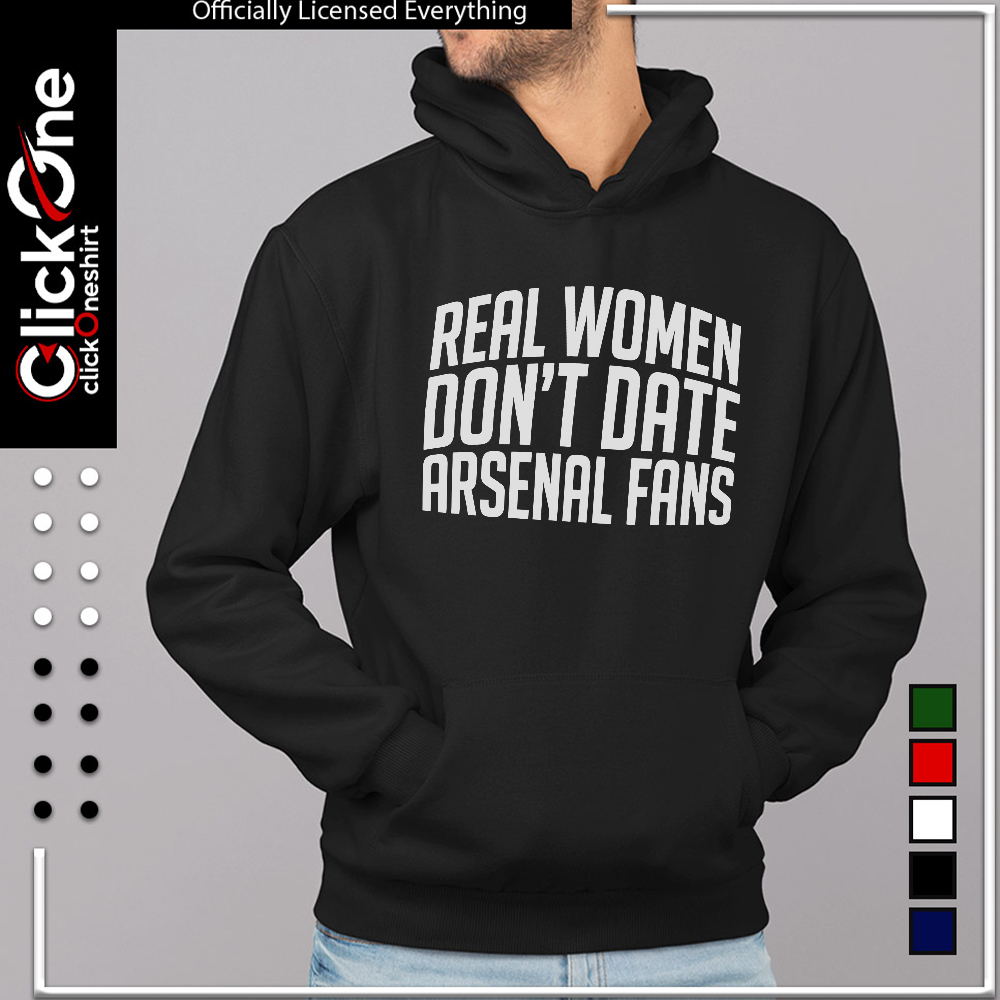 Arsenal Football Club real women don’t date arsenal fans shirt