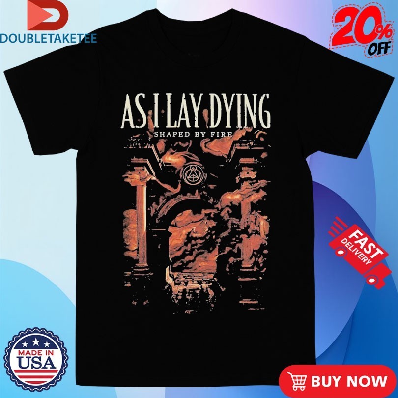 As I Lay Dying Shaped By Fire Shirts