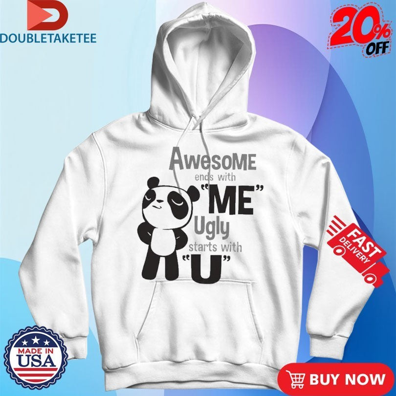 Awesome Ends With Me Ugly Starts With U Panda Shirts