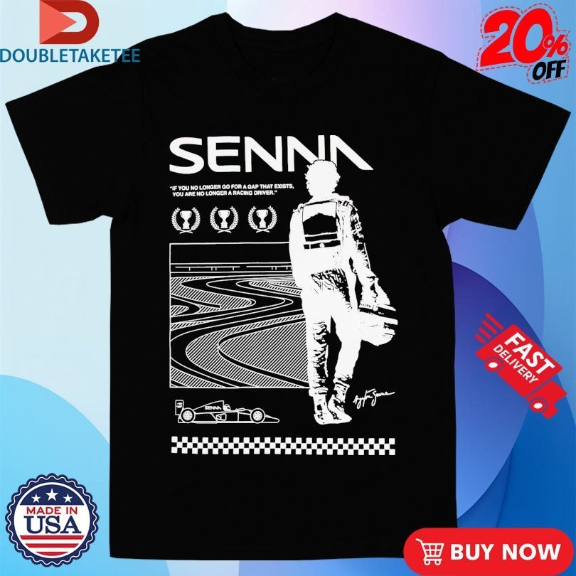 Ayrton Senna If You No Longer Go For A Gap That Exists You Are No Longer A Racing Driver World Champion Shirts