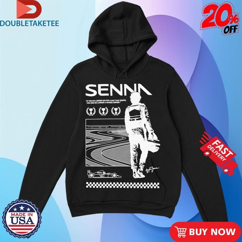 Ayrton Senna If You No Longer Go For A Gap That Exists You Are No Longer A Racing Driver World Champion Shirts