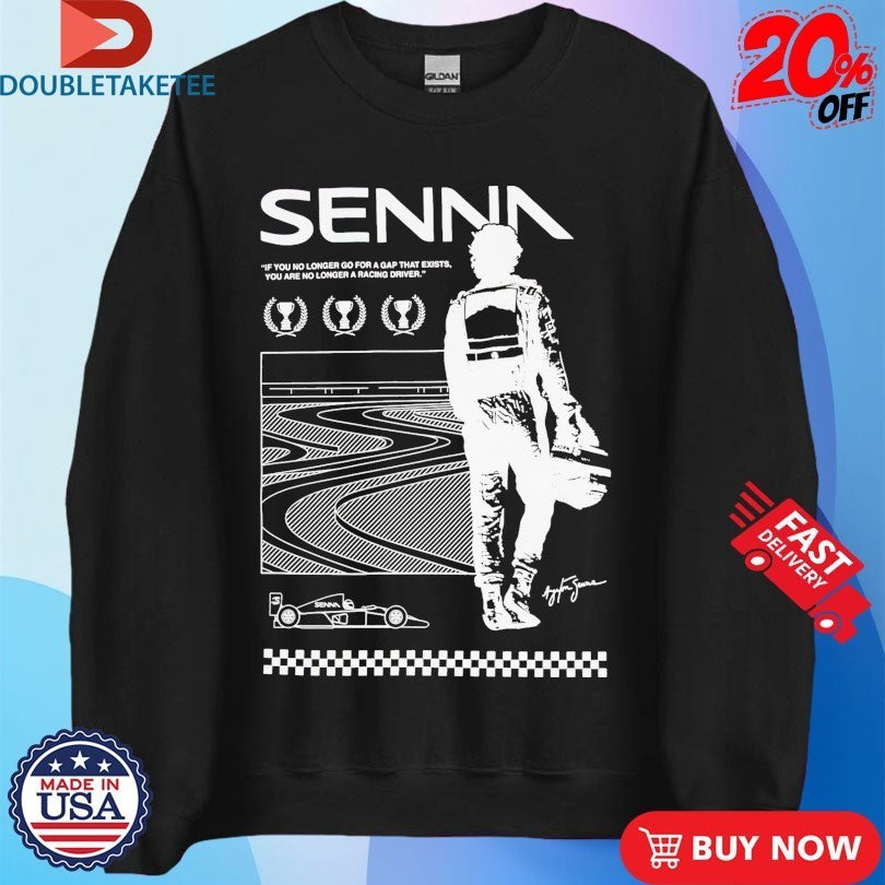 Ayrton Senna If You No Longer Go For A Gap That Exists You Are No Longer A Racing Driver World Champion Shirts