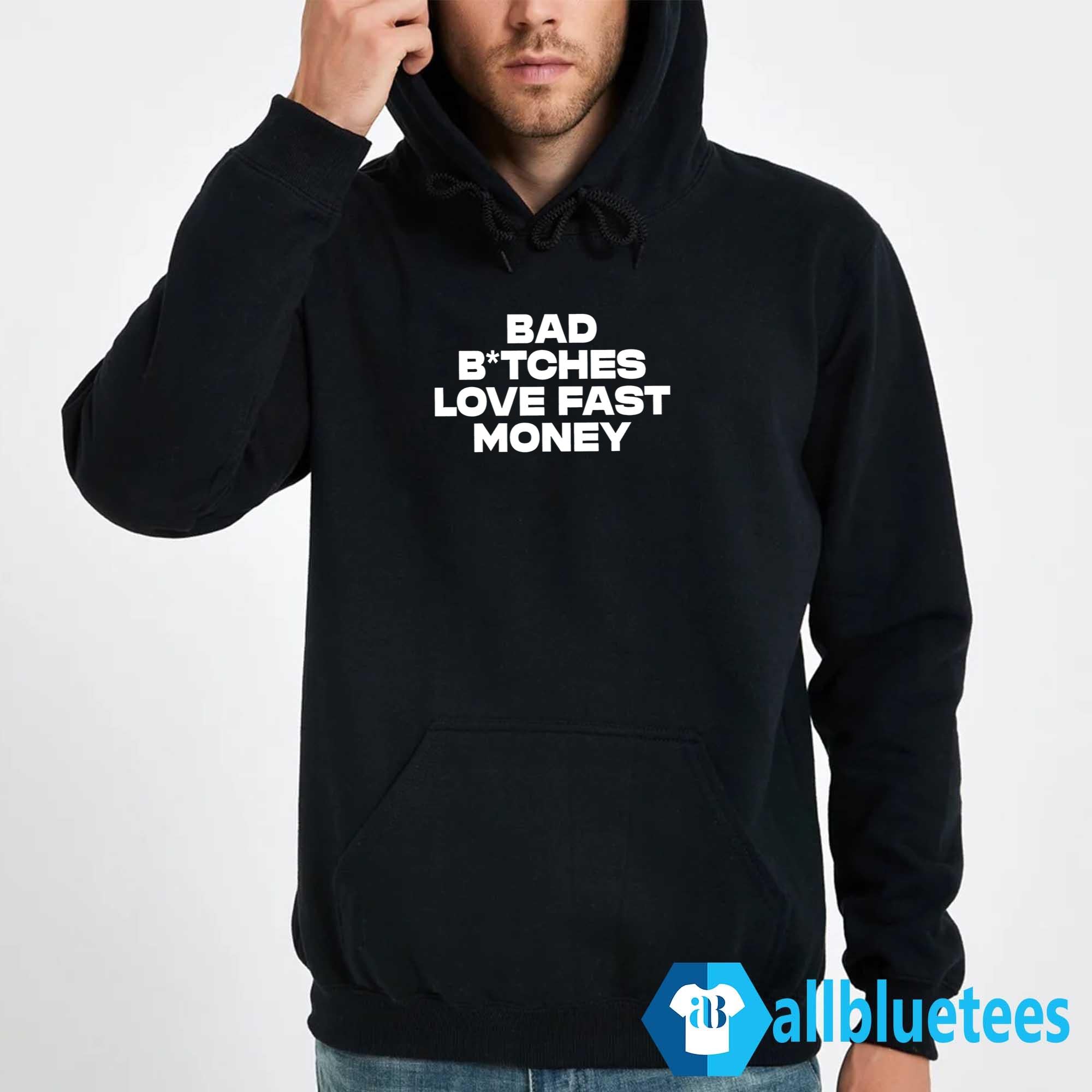 Bad Bitches Love Fast Money Shirt