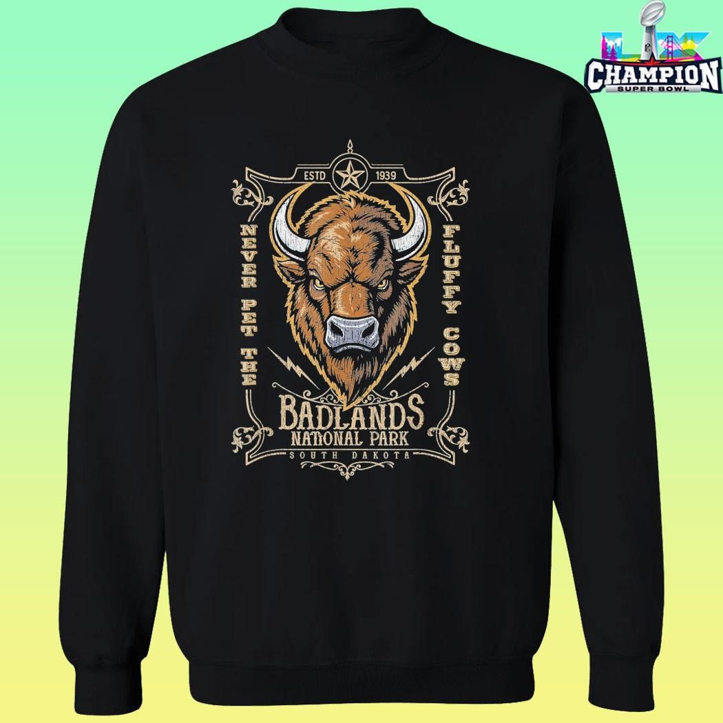 Badlands National Park Never Pet The Fluffy Cows Shirt