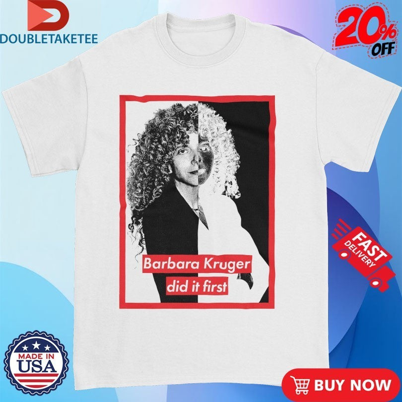 Barbara Kruger Did It First Shirts
