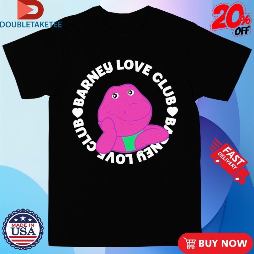 Barney Love Club Shirts