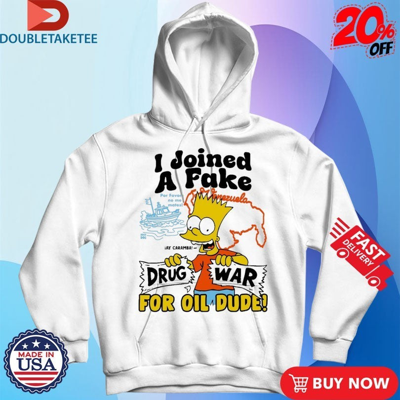 Bart I Joined A Fake Drug War For Oil Dude Shirts
