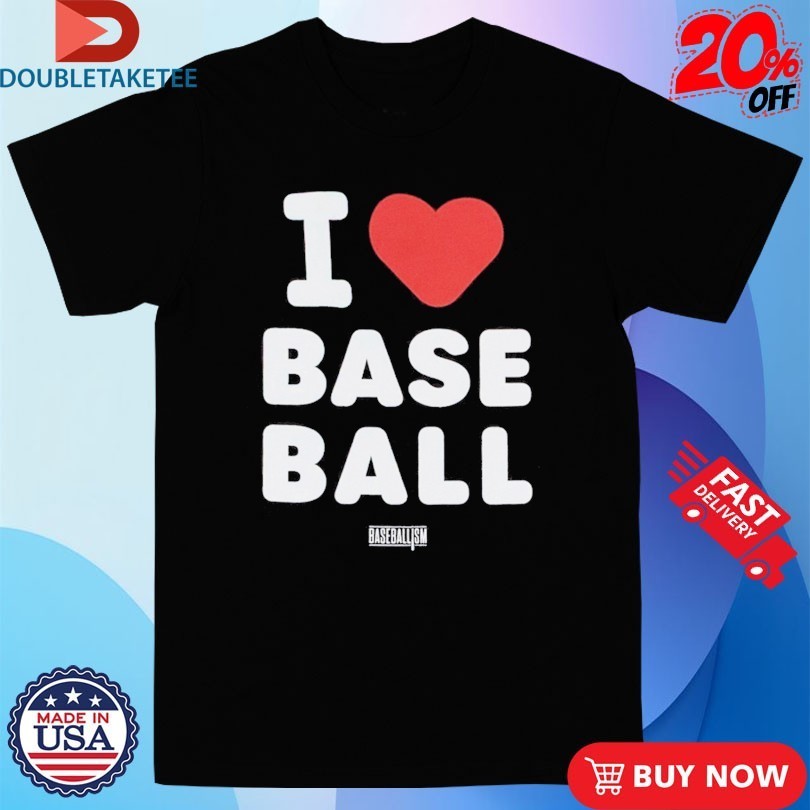 Baseballism I Love Baseball Shirts