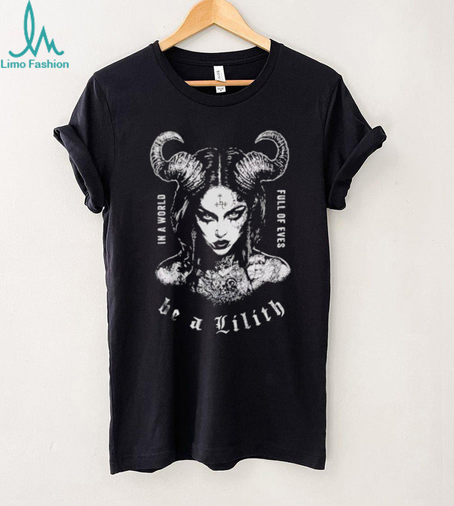 Be A Lilith In A World Full Of Eves Dark Occult Aesthetic Tee
